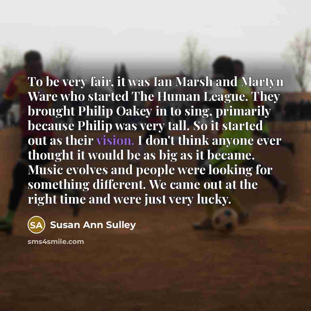 “To be very fair, it was Ian Marsh and Martyn…” quote by Susan Ann Sulley