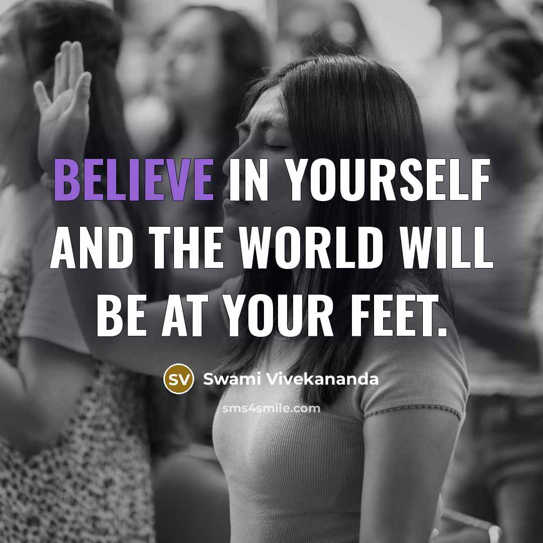 “Believe in yourself and the world will be at your feet.” quote by Swami Vivekananda