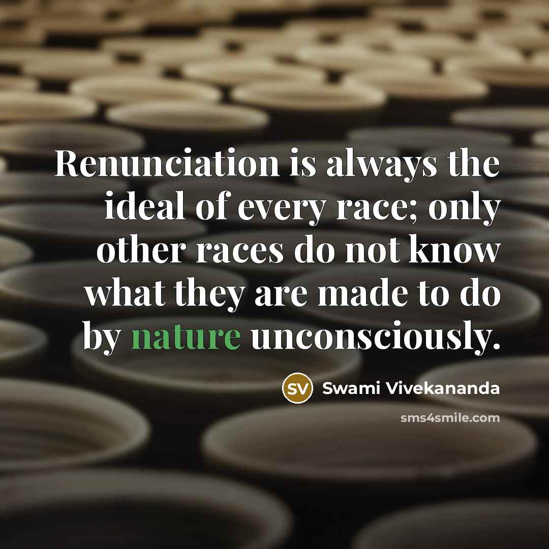 “Renunciation is always the ideal of every race; only other…” quote by Swami Vivekananda