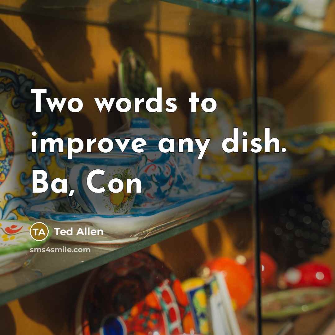 “Two words to improve any dish. Ba, Con…” quote by Ted Allen