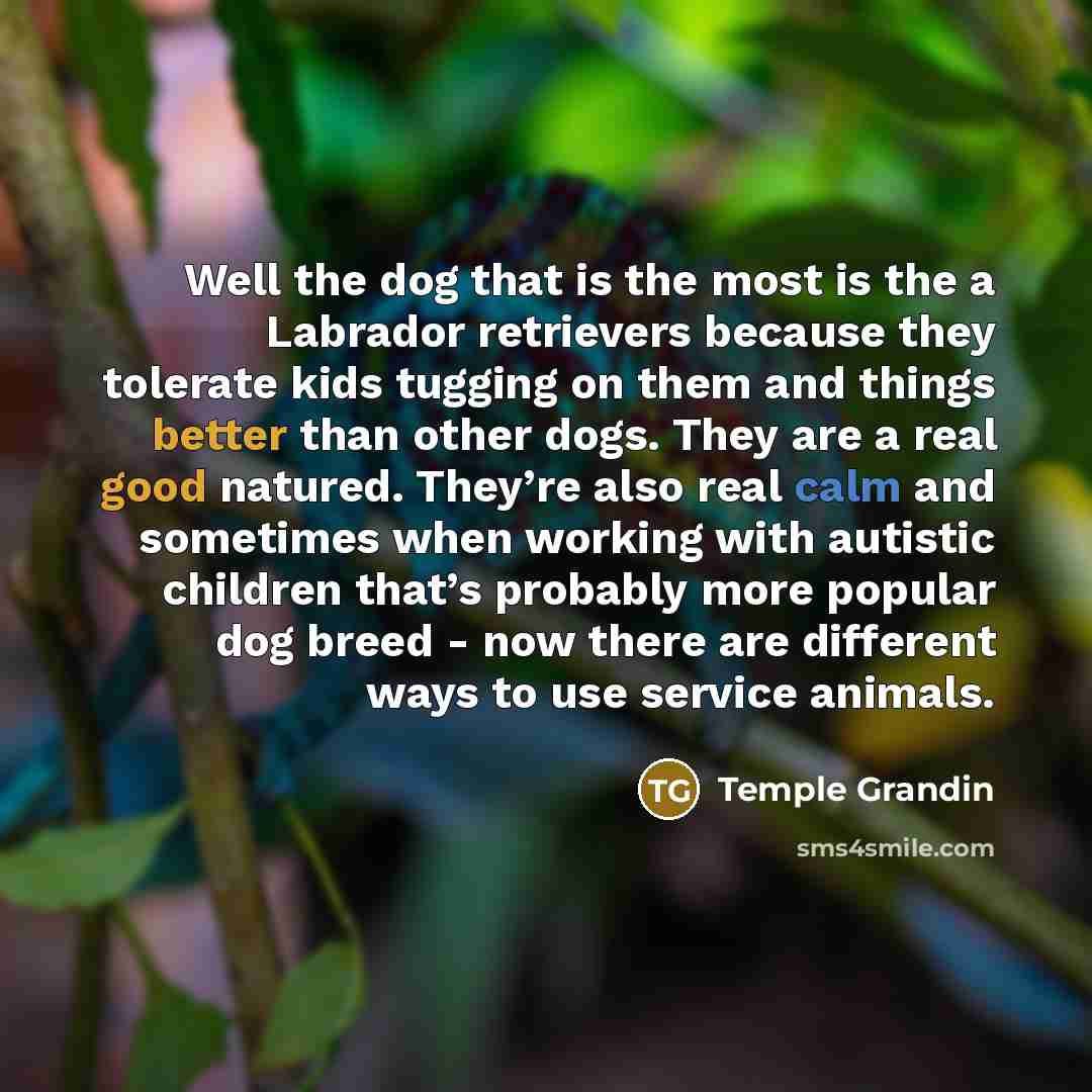 “Well the dog that is the most is the a…” quote by Temple Grandin