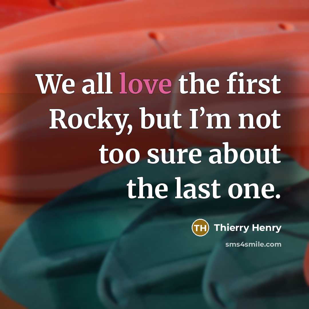 “We all love the first Rocky, but I’m not too…” quote by Thierry Henry