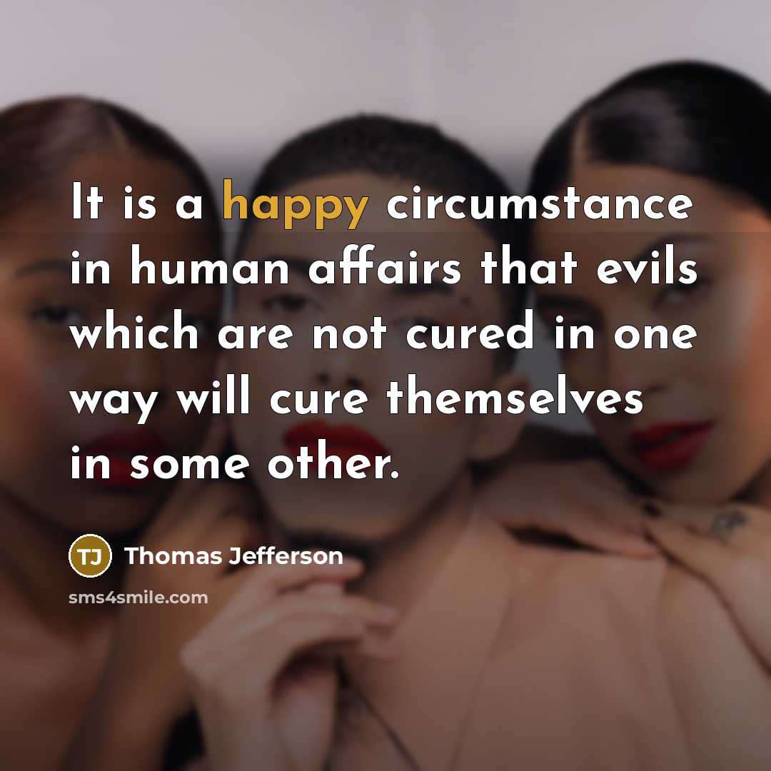 “It is a happy circumstance in human affairs that evils…” quote by Thomas Jefferson