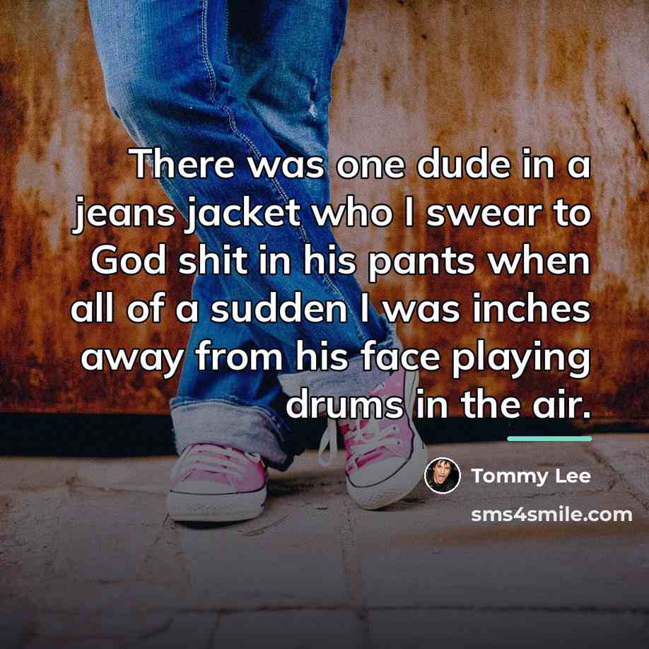 “There was one dude in a jeans jacket who I…” quote by Tommy Lee