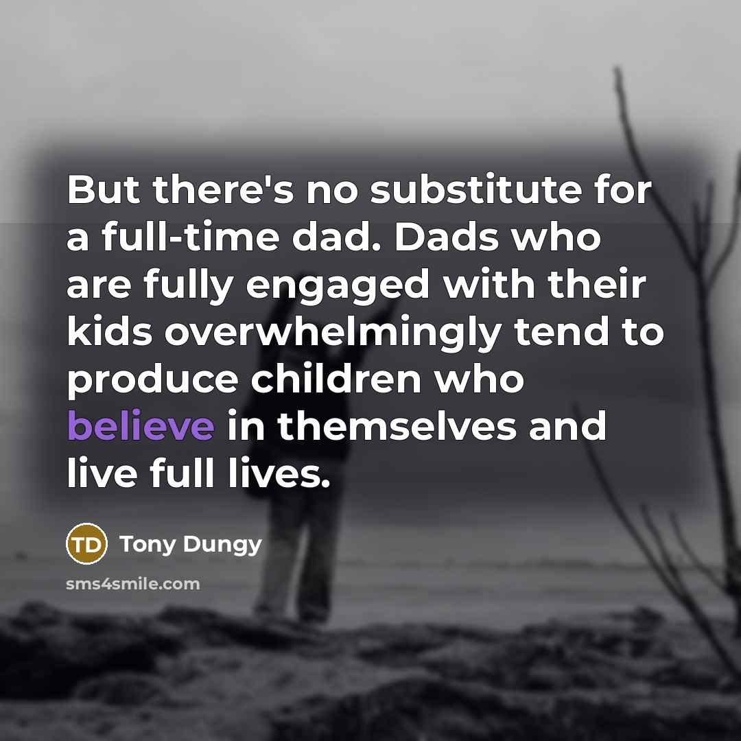 “But there's no substitute for a full-time dad. Dads who…” quote by Tony Dungy