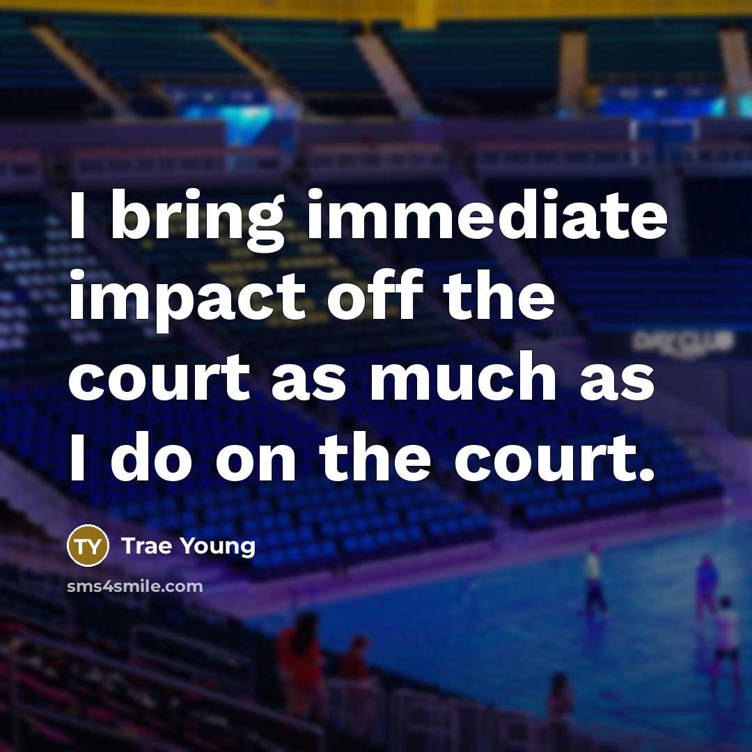“I bring immediate impact off the court as much as…” quote by Trae Young