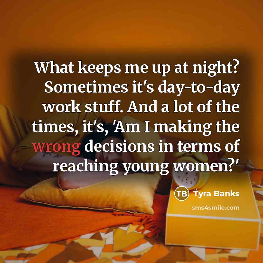 “What keeps me up at night? Sometimes it's day-to-day work…” quote by Tyra Banks