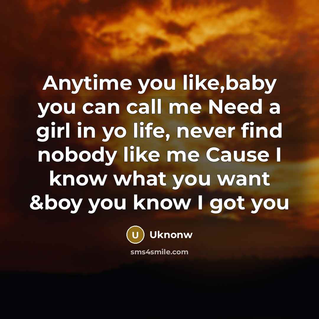 “Anytime you like,baby you can call me Need a girl…” quote by Uknonw