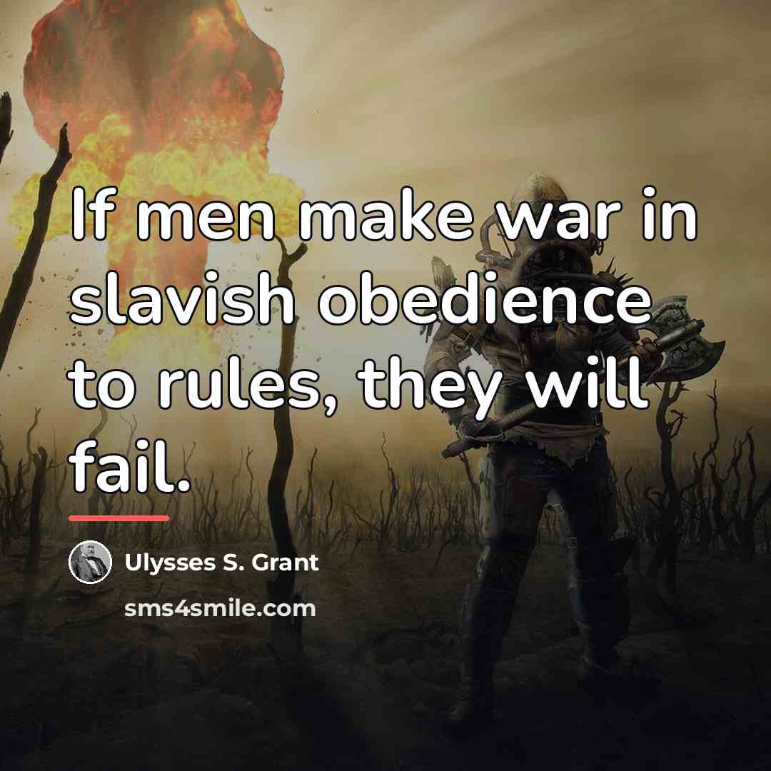 “If men make war in slavish obedience to rules, they…” quote by Ulysses S. Grant