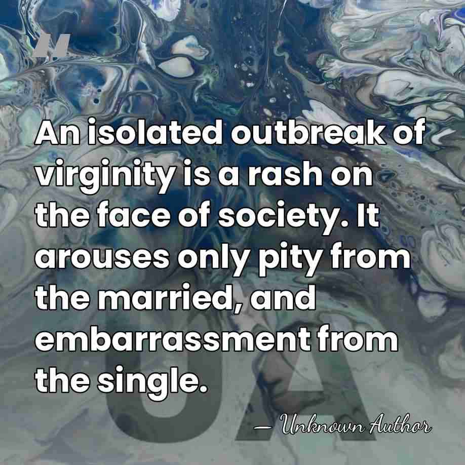 An isolated outbreak of virginity is a rash on the face of&hellip; - Charlotte Bingham