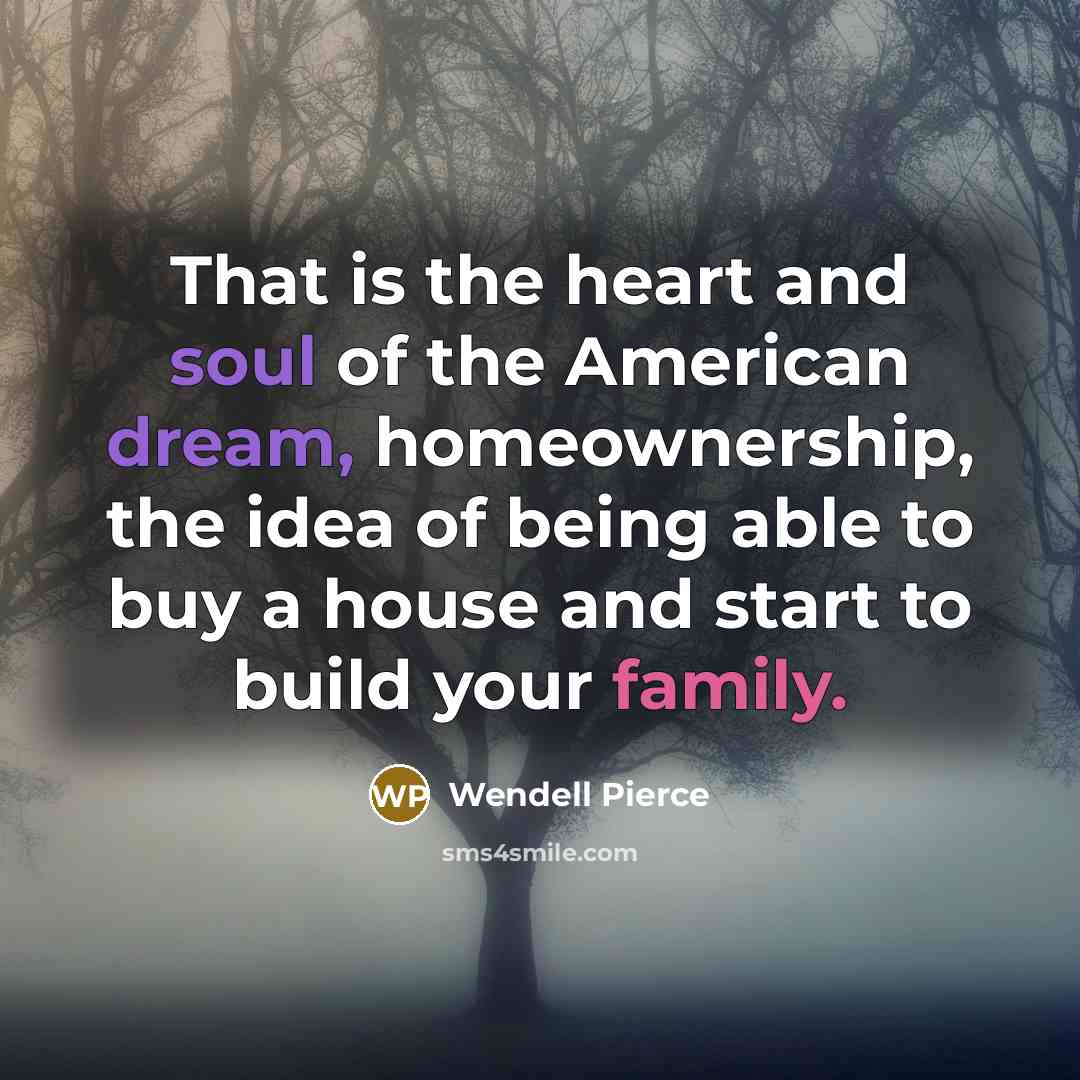 “That is the heart and soul of the American dream,…” quote by Wendell Pierce
