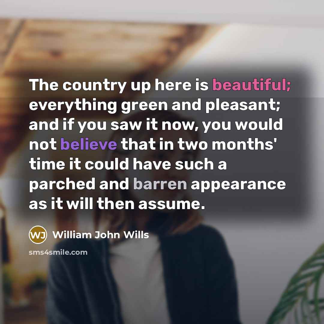“The country up here is beautiful; everything green and pleasant;…” quote by William John Wills