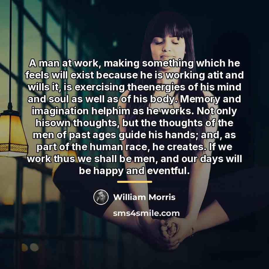 “A man at work, making something which he feels will…” quote by William Morris
