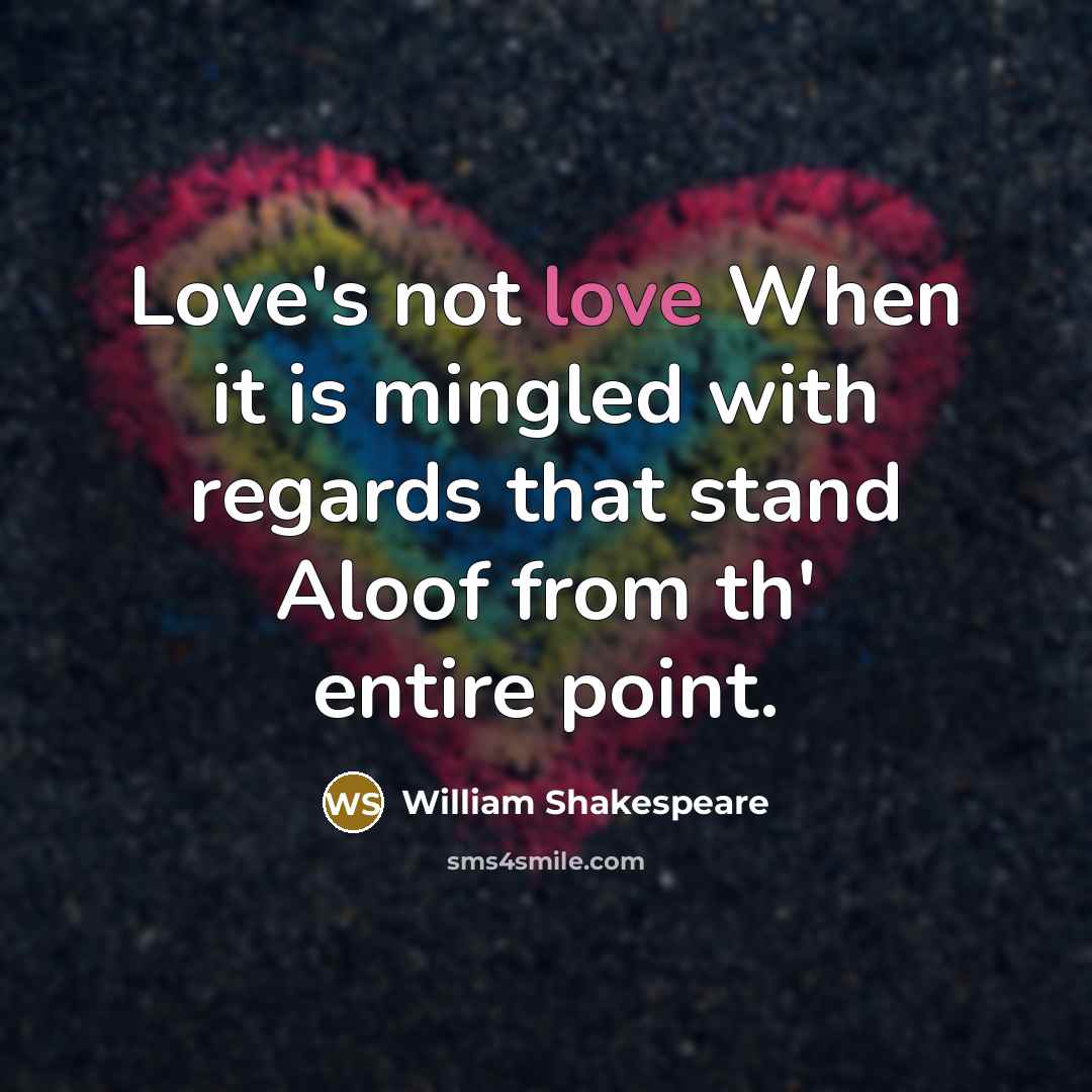 “Love's not love When it is mingled with regards that…” quote by William Shakespeare