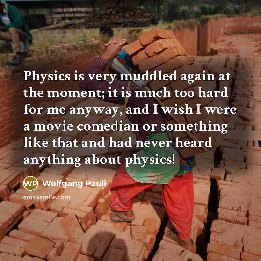 “Physics is very muddled again at the moment; it is…” quote by Wolfgang Pauli