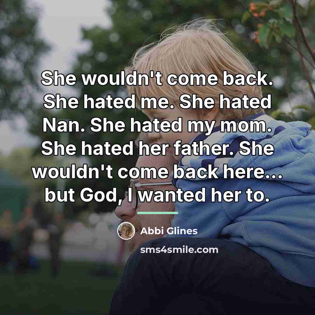 “She wouldn't come back. She hated me. She hated Nan.…” quote by Abbi Glines