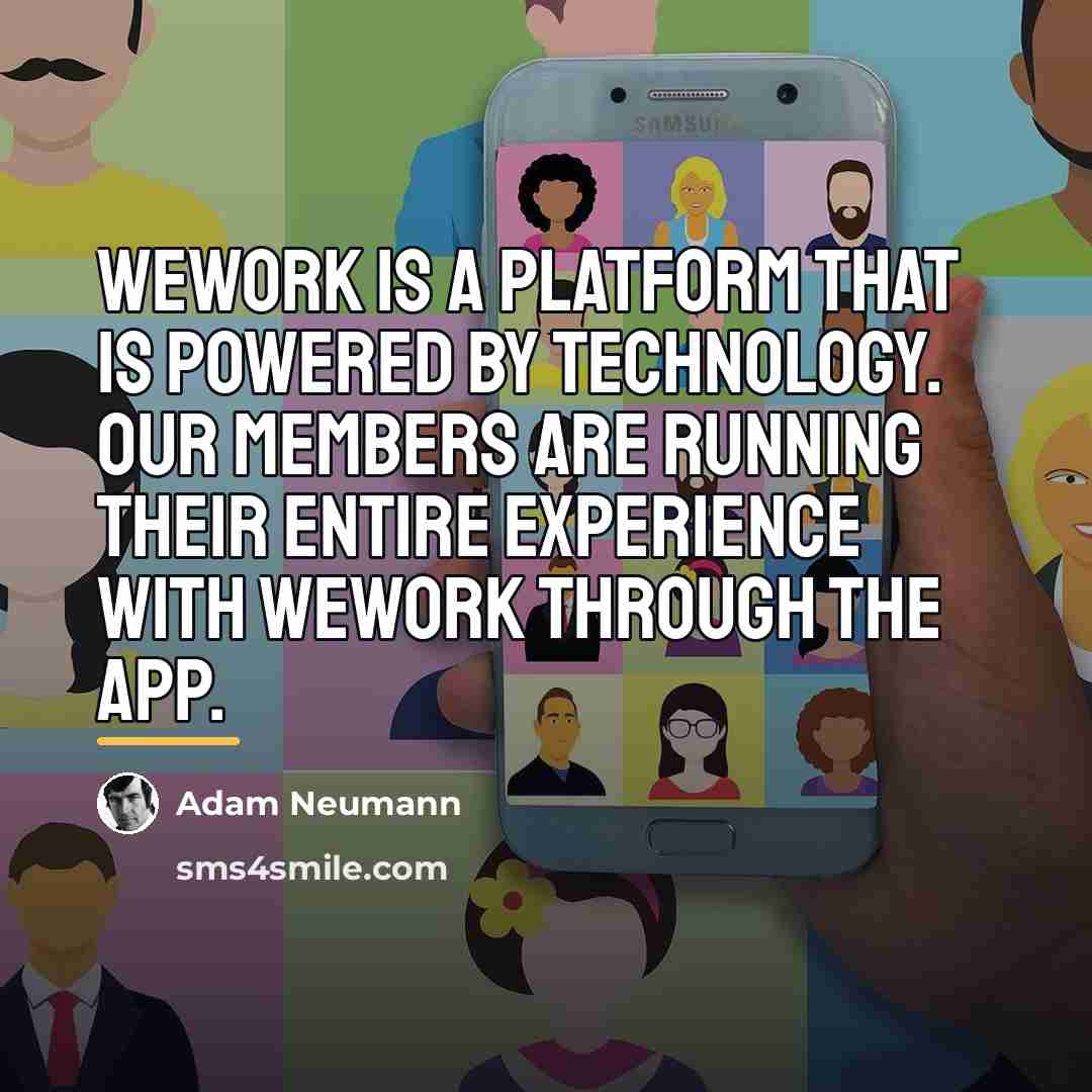 “WeWork is a platform that is powered by technology. Our…” quote by Adam Neumann
