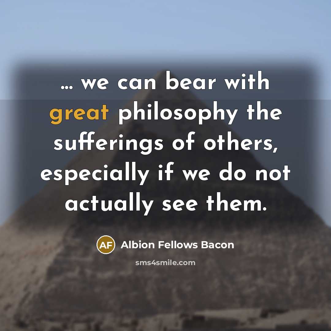 “... we can bear with great philosophy the sufferings of…” quote by Albion Fellows Bacon