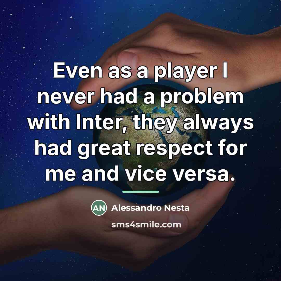 “Even as a player I never had a problem with…” quote by Alessandro Nesta