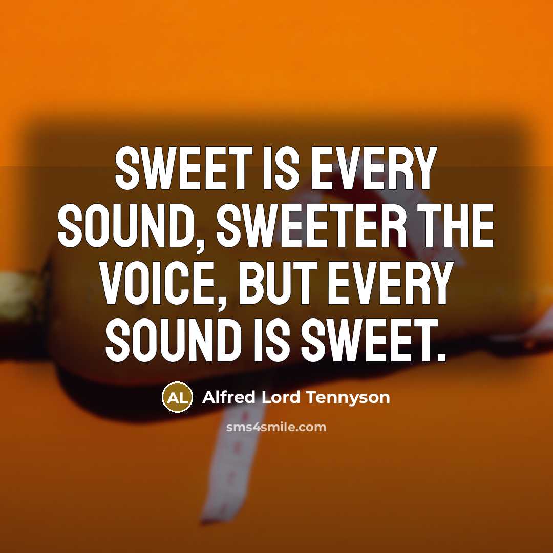 “Sweet is every sound, sweeter the voice, but every sound…” quote by Alfred Lord Tennyson