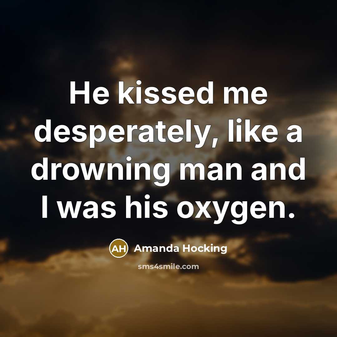 “He kissed me desperately, like a drowning man and I…” quote by Amanda Hocking