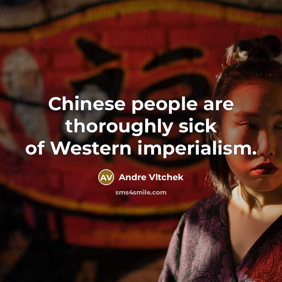 “Chinese people are thoroughly sick of Western imperialism.…” quote by Andre Vltchek