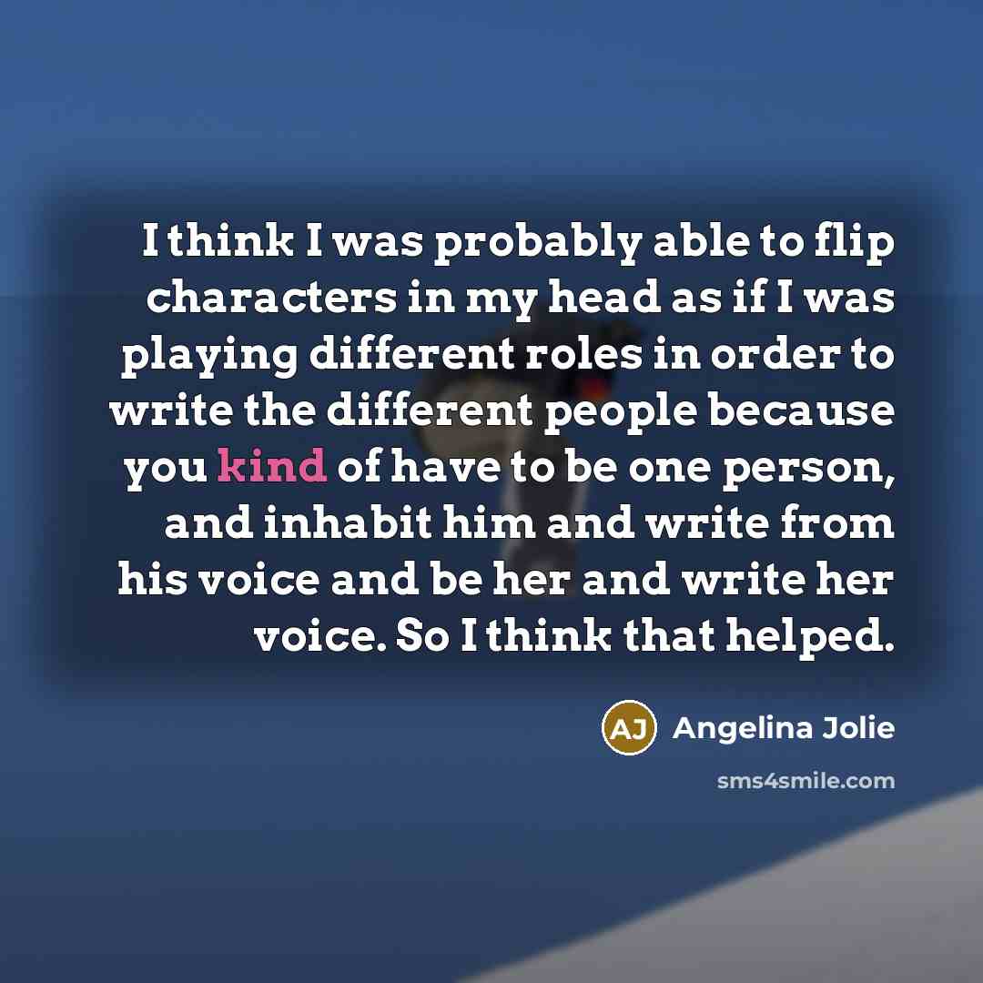 “I think I was probably able to flip characters in…” quote by Angelina Jolie