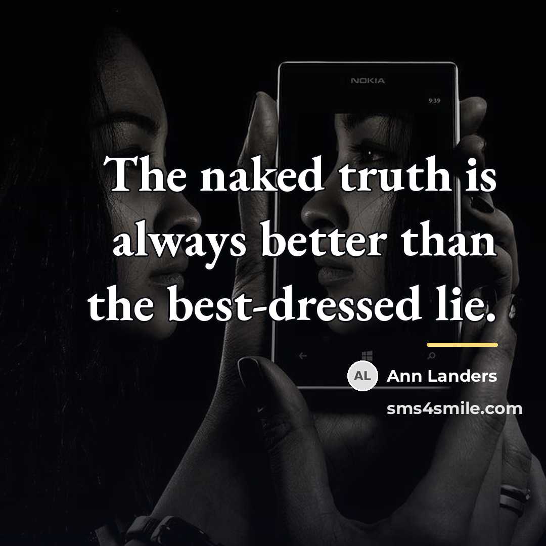 “The naked truth is always better than the best-dressed lie.…” quote by Ann Landers