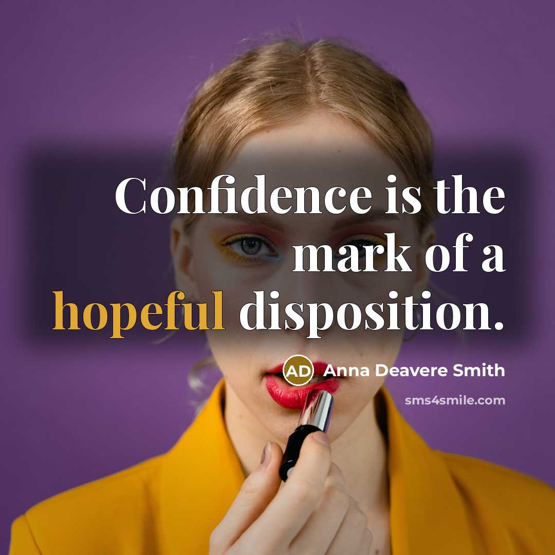 “Confidence is the mark of a hopeful disposition.…” quote by Anna Deavere Smith