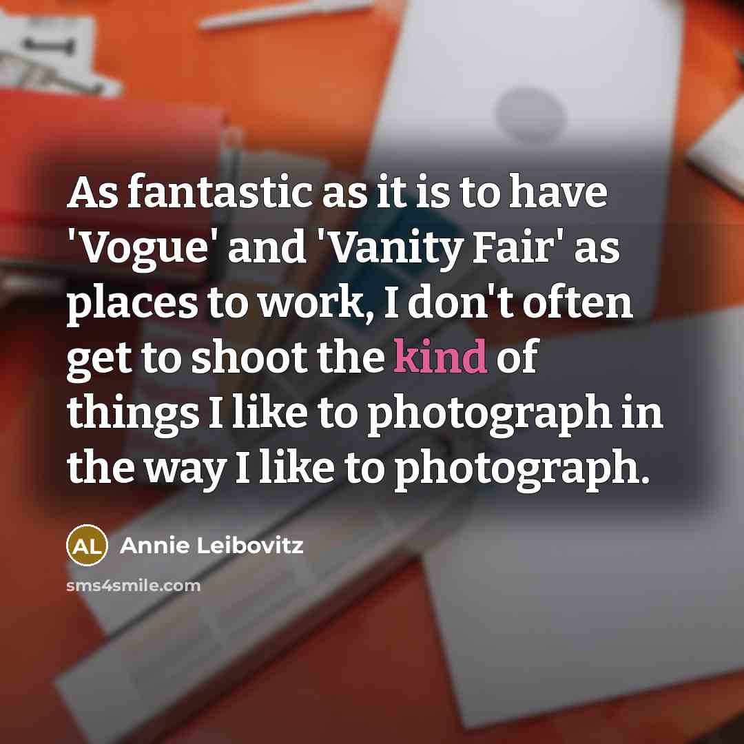 “As fantastic as it is to have 'Vogue' and 'Vanity…” quote by Annie Leibovitz