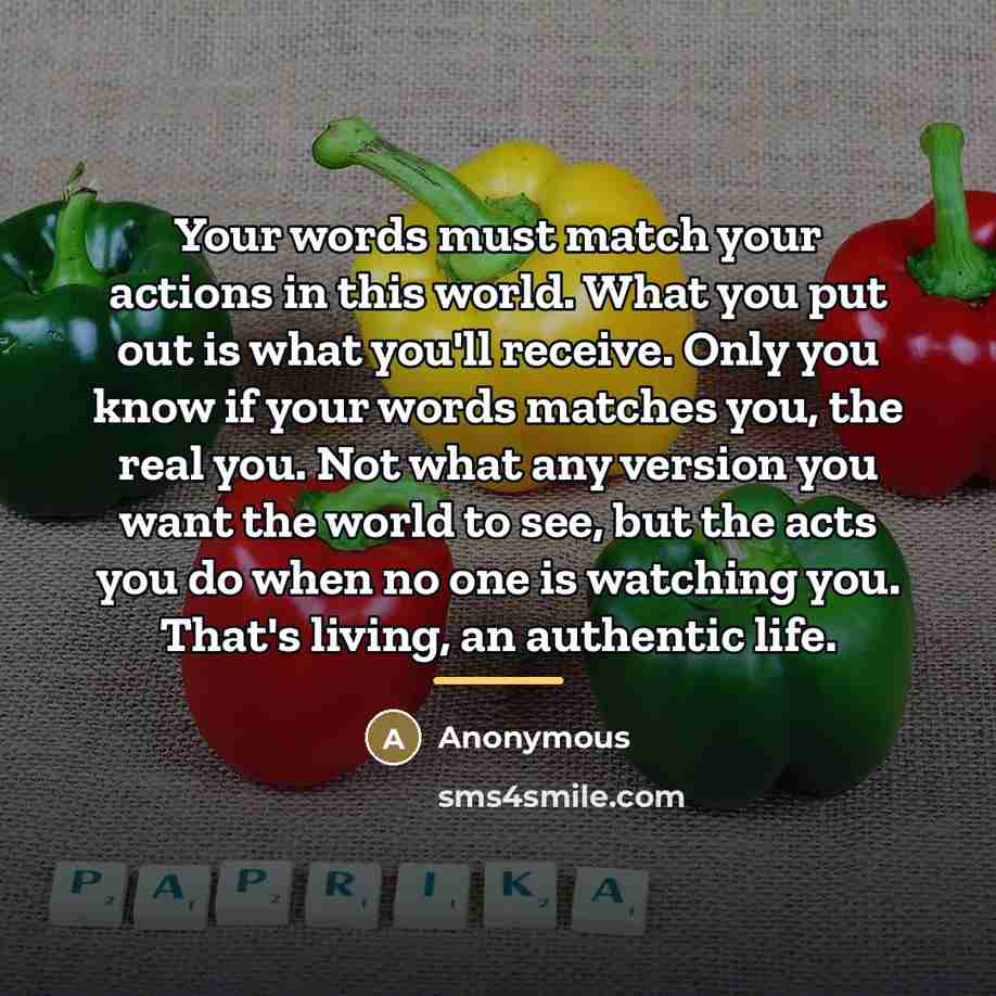 “Your words must match your actions in this world. What…” quote by Anonymous