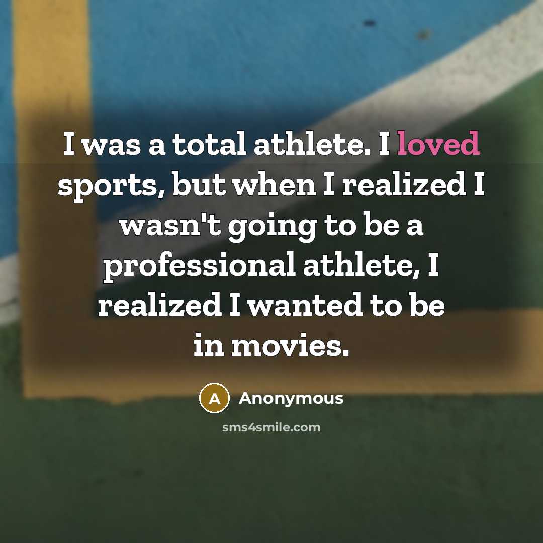“I was a total athlete. I loved sports, but when…” quote by Anonymous