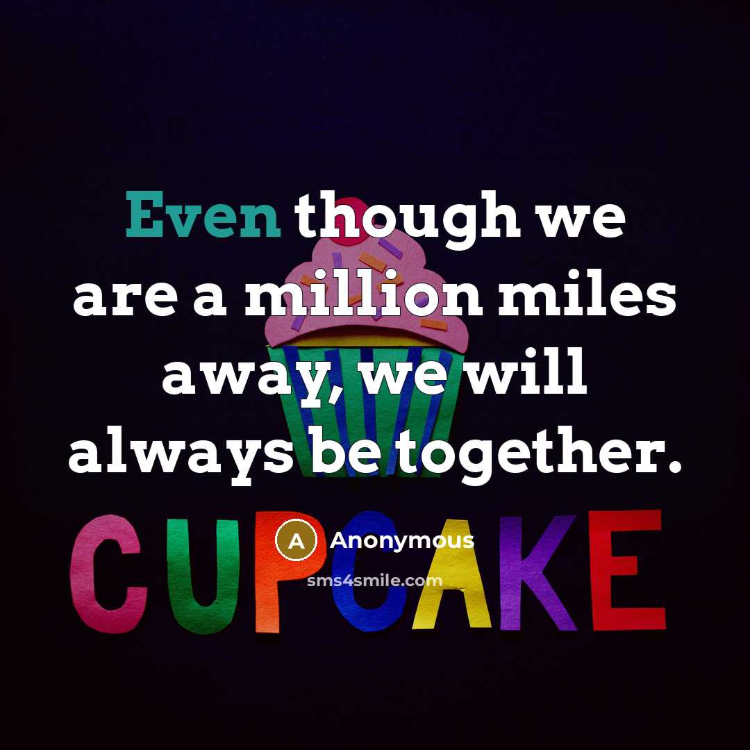“Even though we are a million miles away, we will always be together.” quote by Anonymous