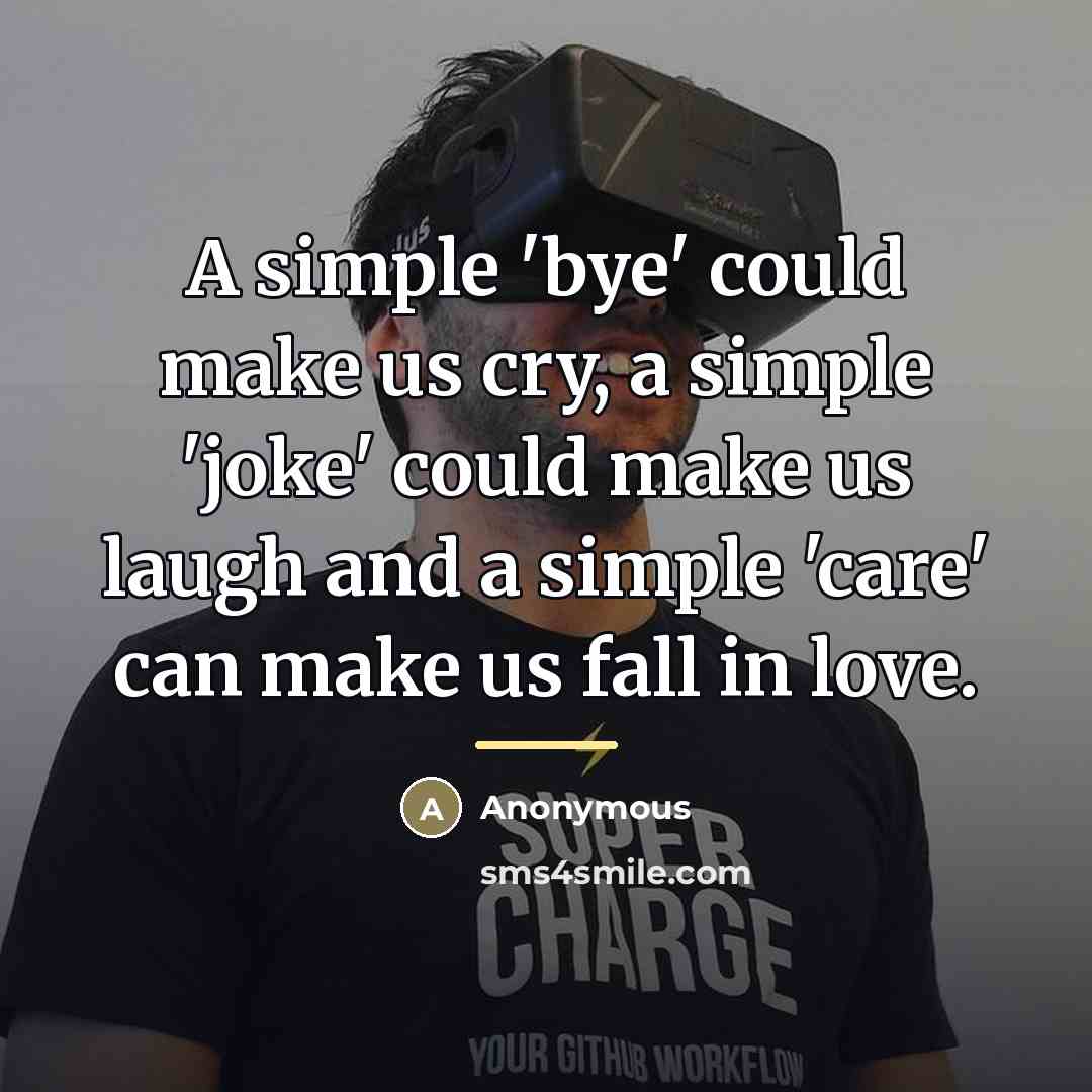 “A simple 'bye' could make us cry, a simple 'joke'…” quote by Anonymous