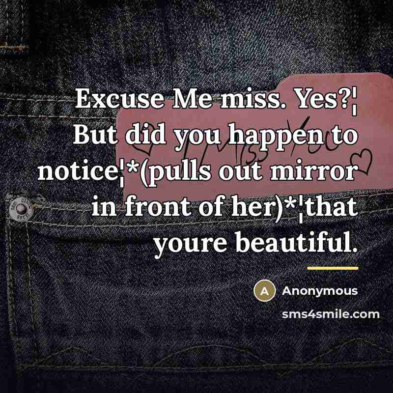 “Excuse Me miss. Yes?¦ But did you happen to notice¦*(pulls…” quote by Anonymous