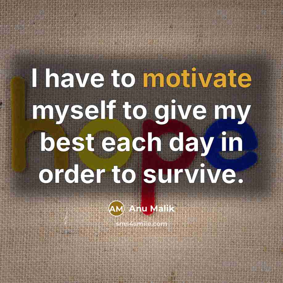 “I have to motivate myself to give my best each…” quote by Anu Malik