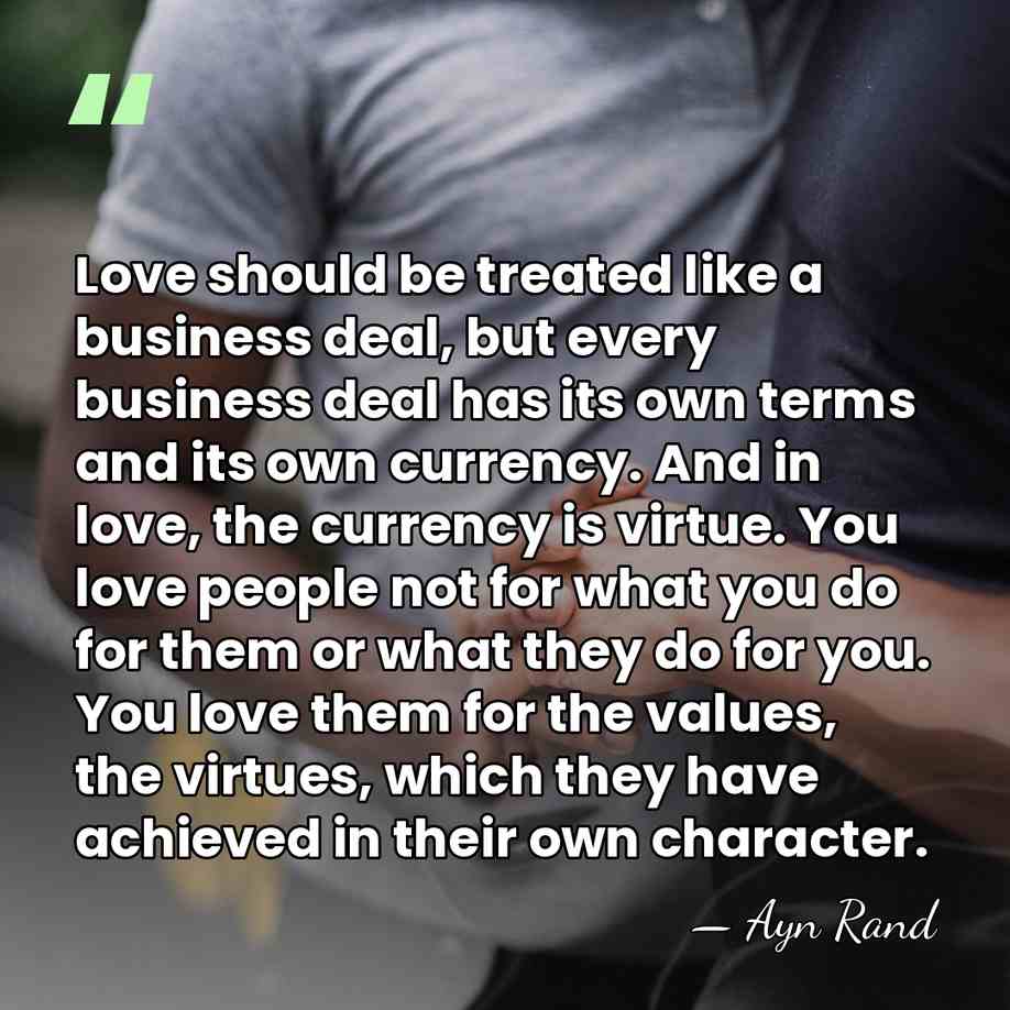 Love should be treated like a business deal, but every business deal&hellip; - Ayn Rand