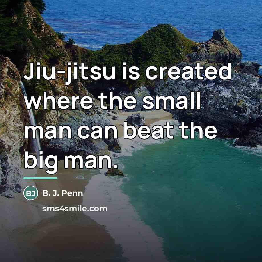 “Jiu-jitsu is created where the small man can beat the…” quote by B. J. Penn