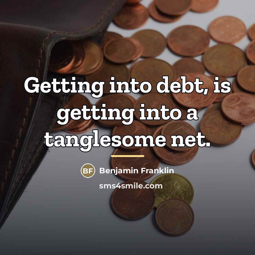 “Getting into debt, is getting into a tanglesome net.…” quote by Benjamin Franklin