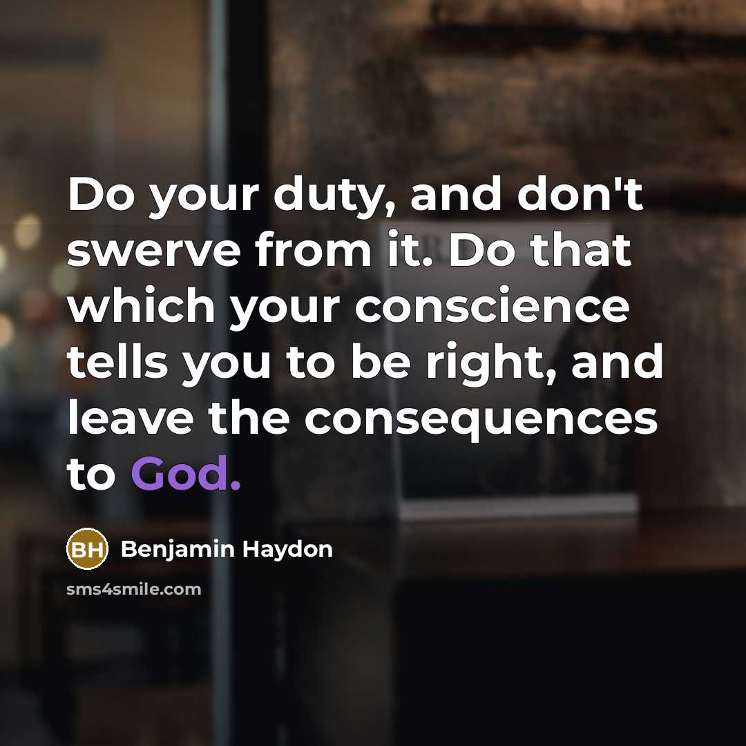“Do your duty, and don't swerve from it. Do that…” quote by Benjamin Haydon