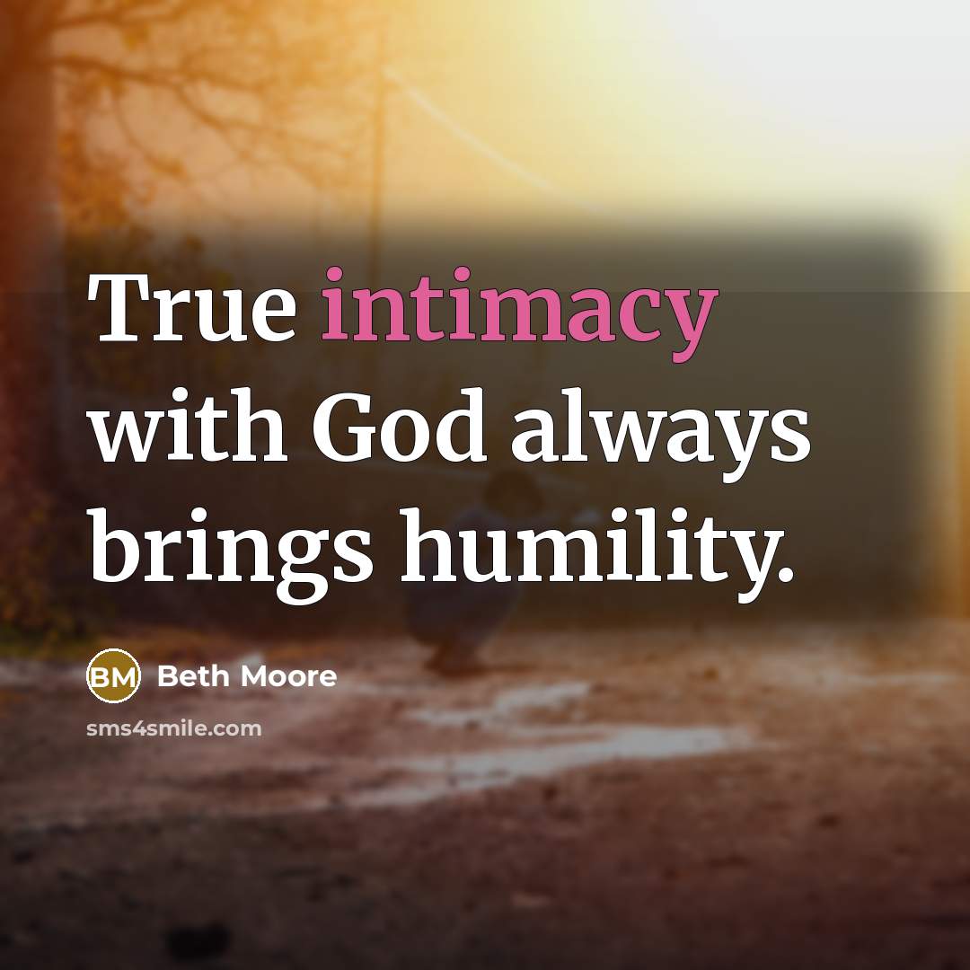 “True intimacy with God always brings humility.…” quote by Beth Moore