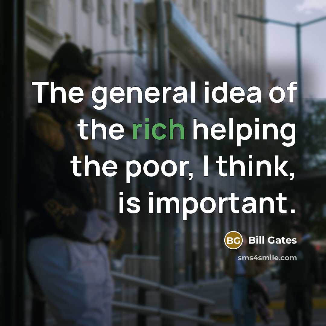 “The general idea of the rich helping the poor, I…” quote by Bill Gates