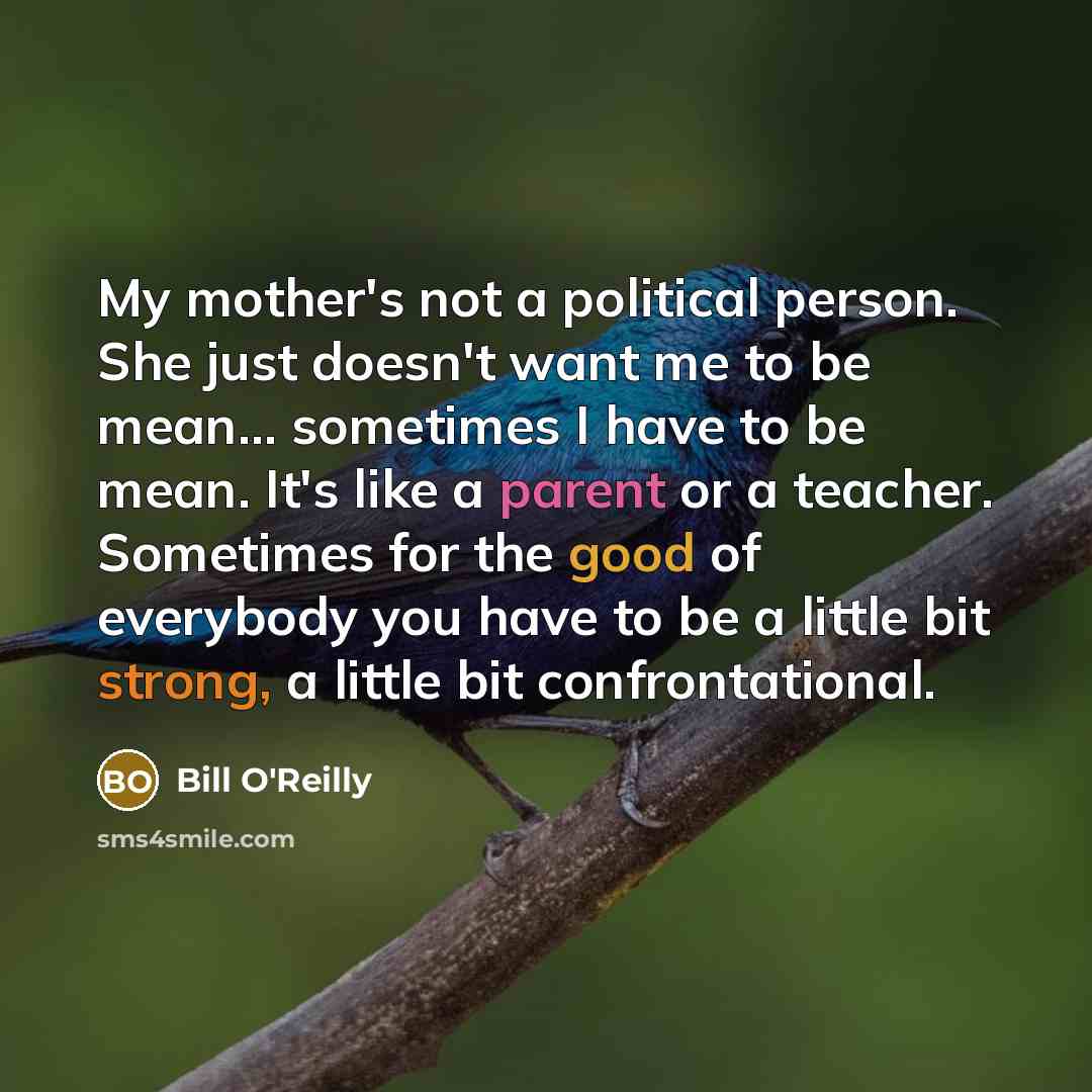 “My mother's not a political person. She just doesn't want…” quote by Bill O'Reilly