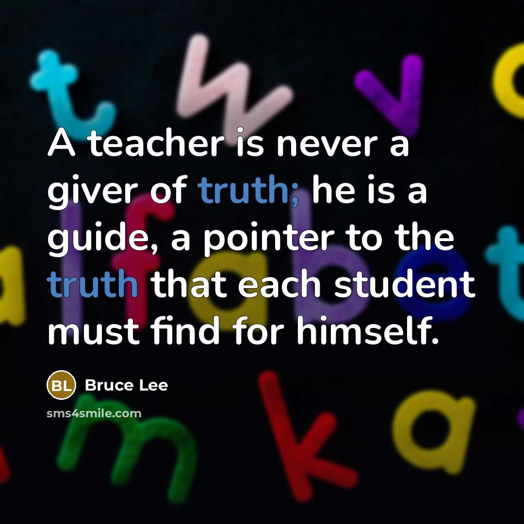 “A teacher is never a giver of truth; he is…” quote by Bruce Lee