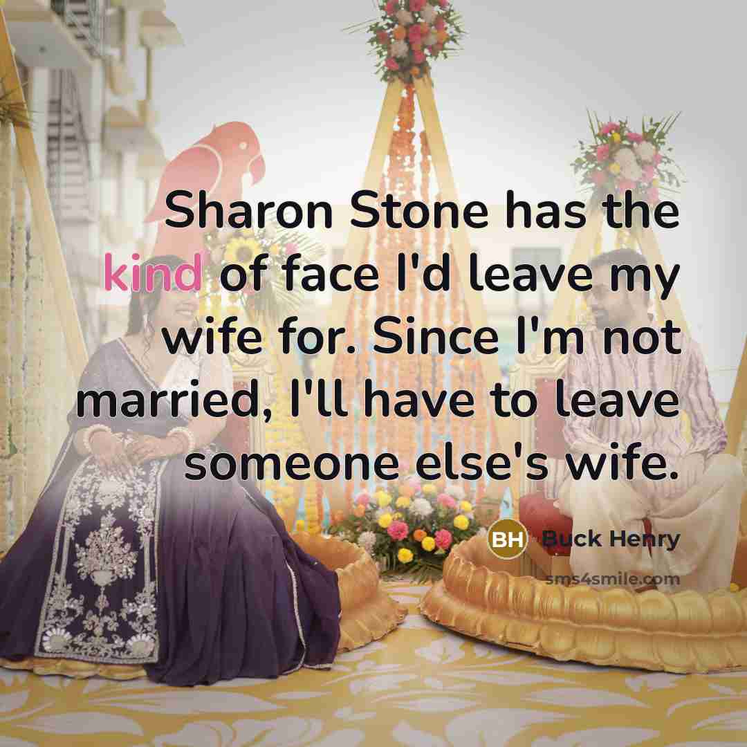 “Sharon Stone has the kind of face I'd leave my…” quote by Buck Henry