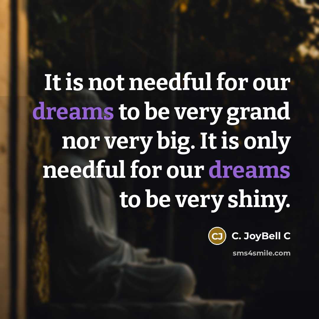 “It is not needful for our dreams to be very…” quote by C. JoyBell C