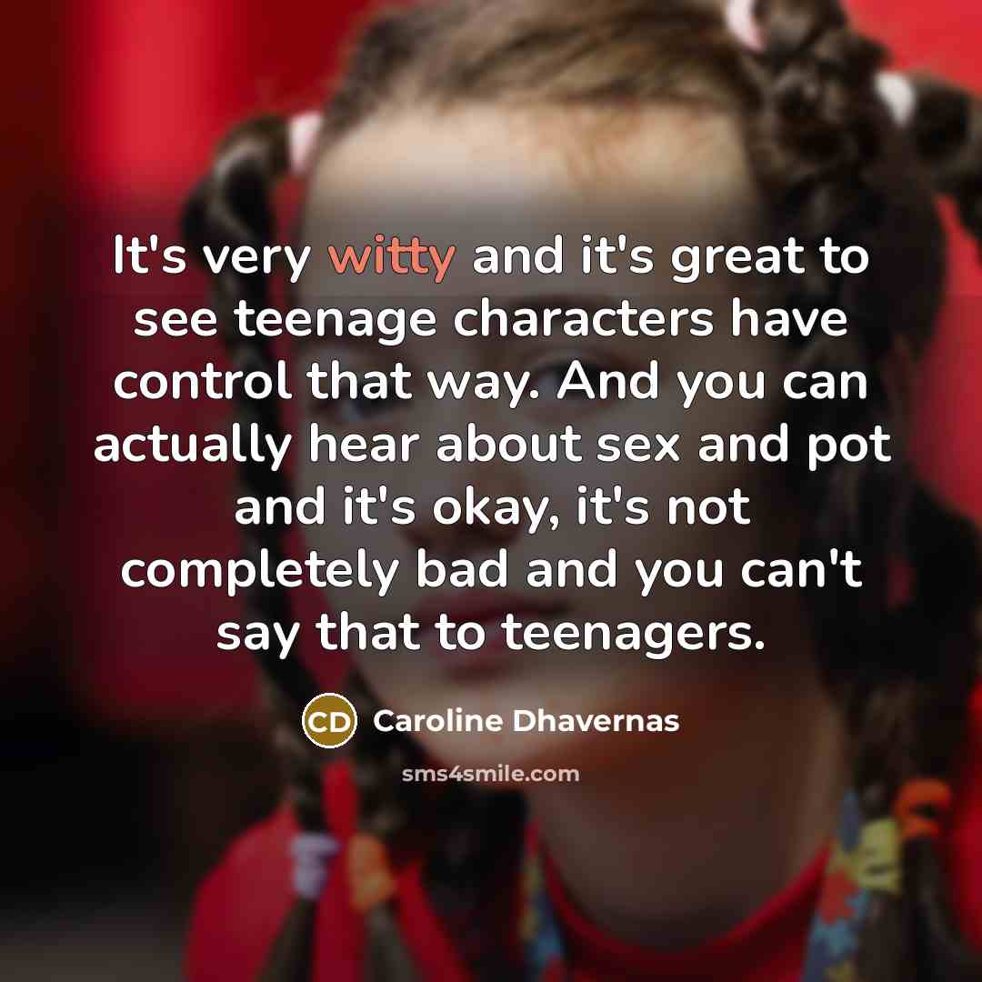 “It's very witty and it's great to see teenage characters…” quote by Caroline Dhavernas