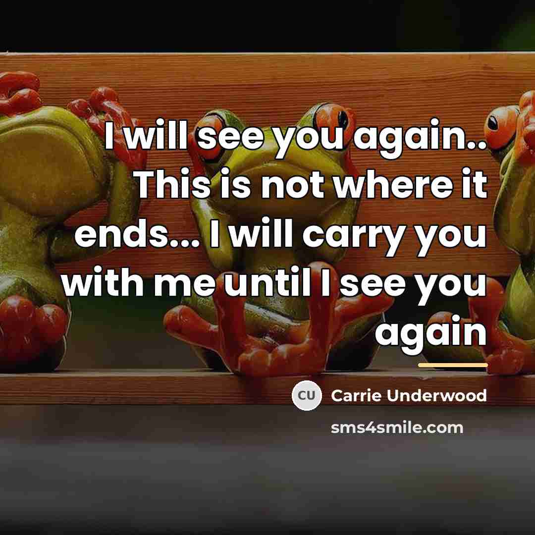 “I will see you again.. This is not where it…” quote by Carrie Underwood