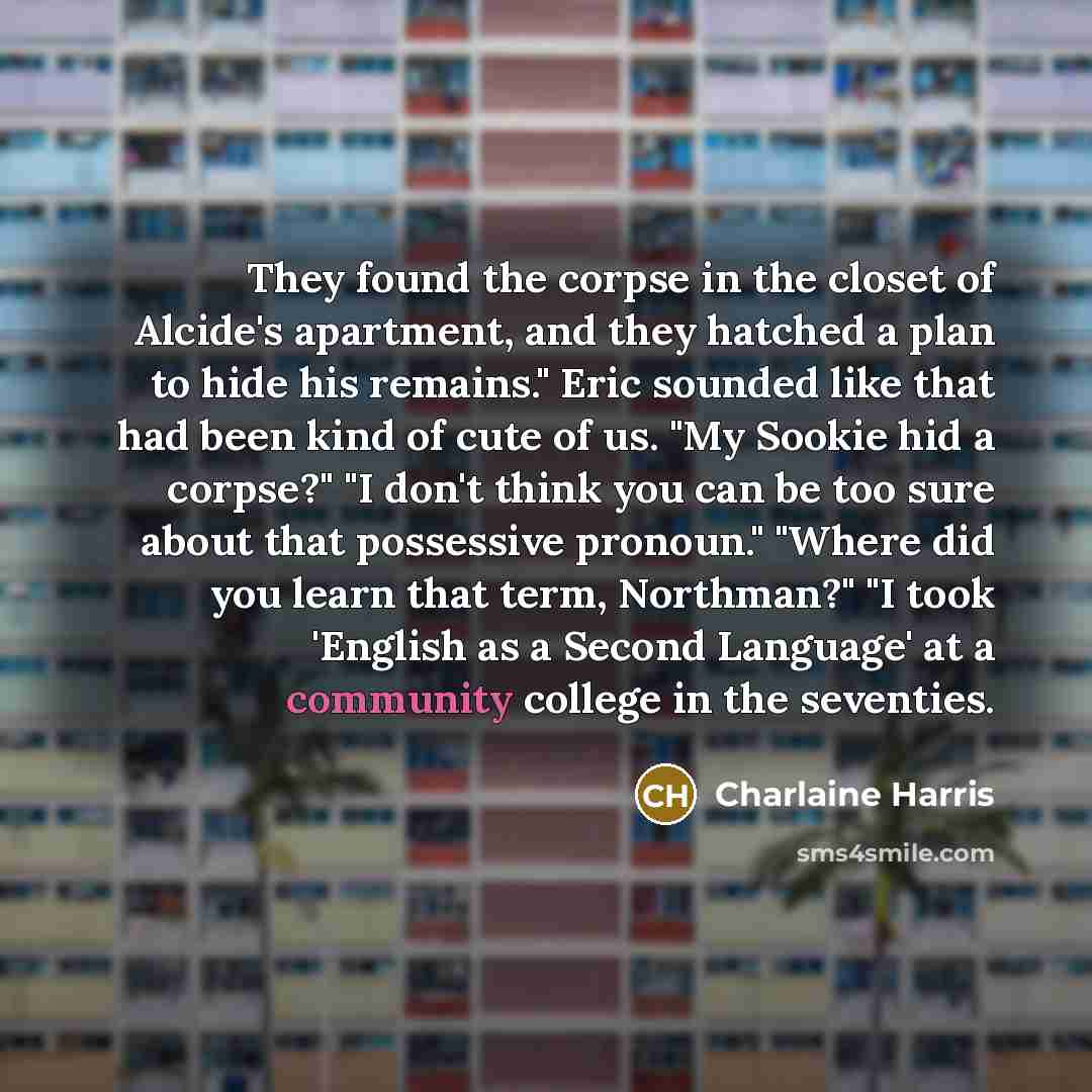 “They found the corpse in the closet of Alcide's apartment,…” quote by Charlaine Harris