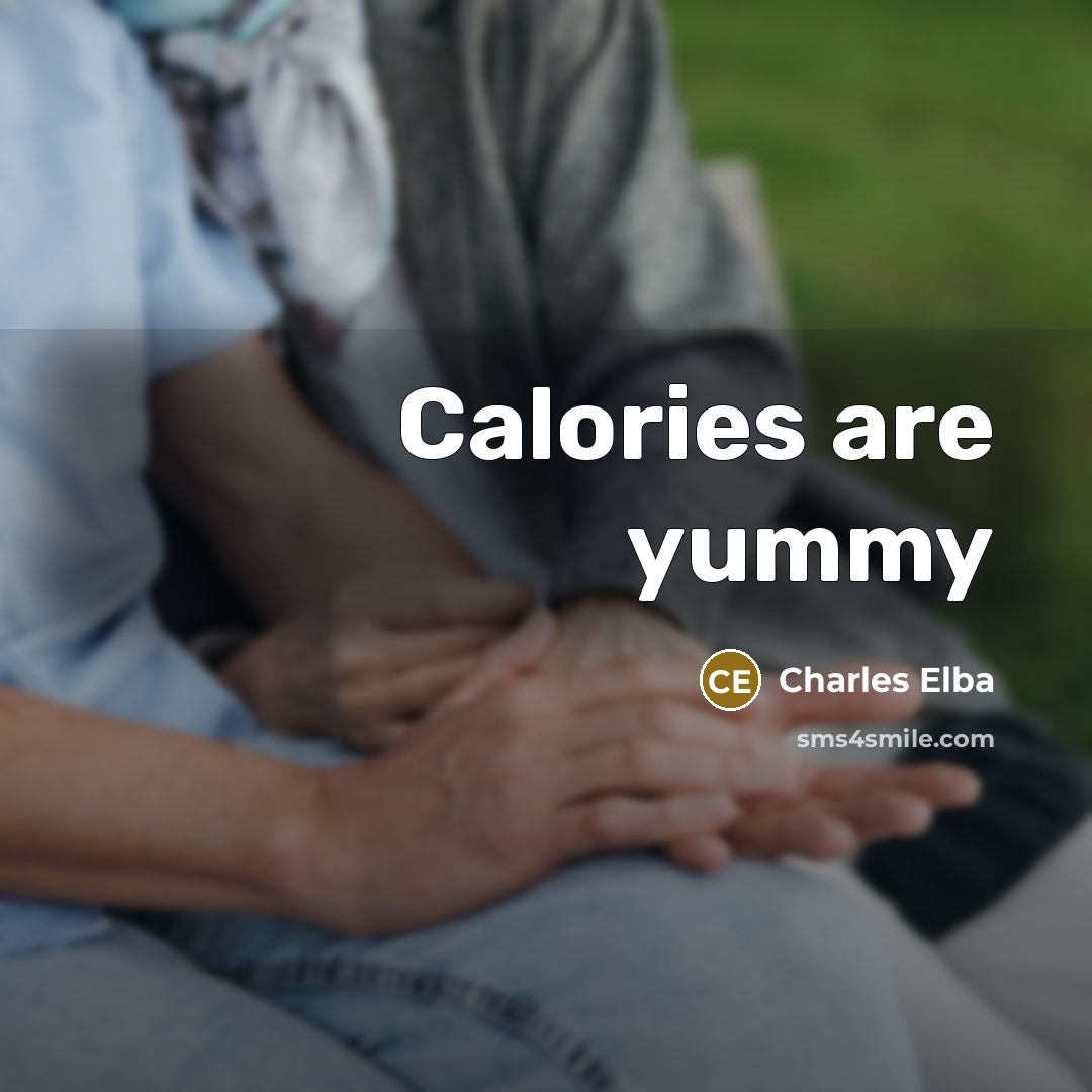 “Calories are yummy” quote by Charles Elba